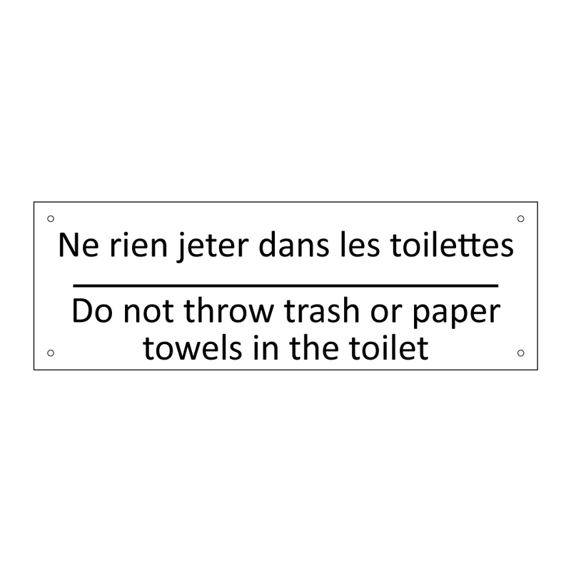 Ne rien jeter dans les toilettes /.../ - Do not throw trash or paper towels  /.../