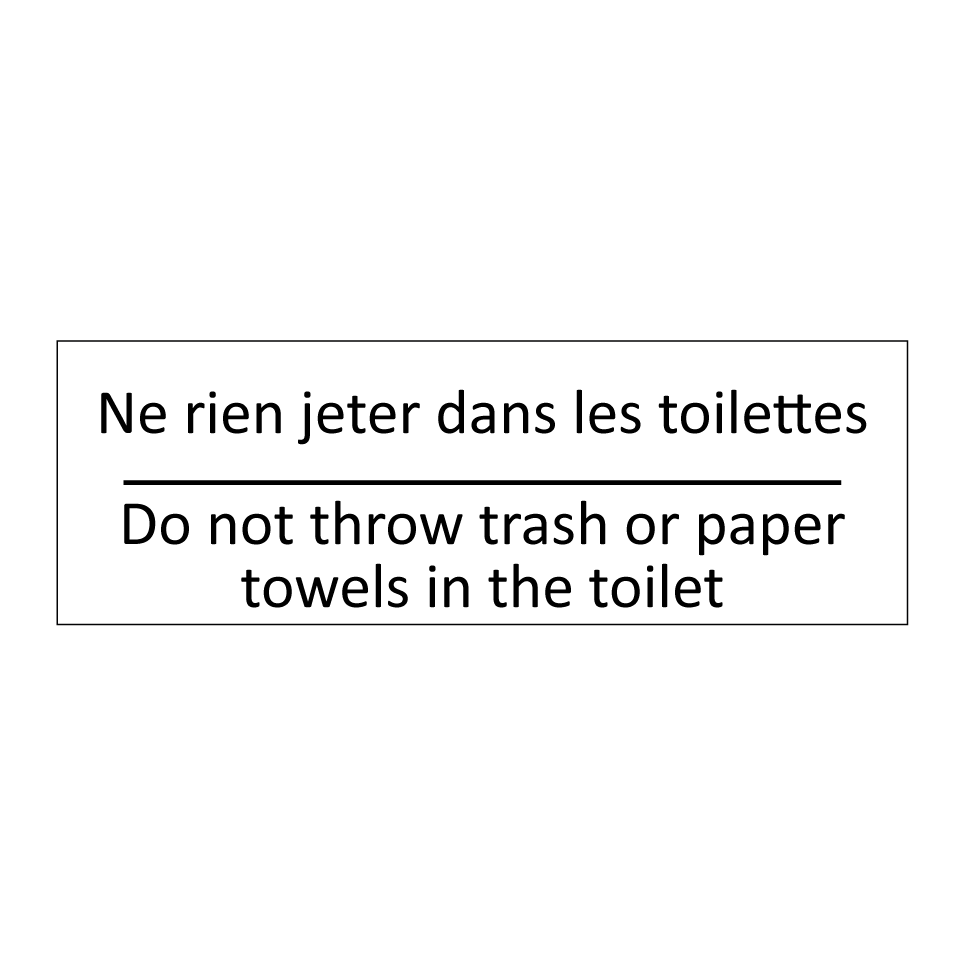 Ne rien jeter dans les toilettes /.../ - Do not throw trash or paper towels  /.../