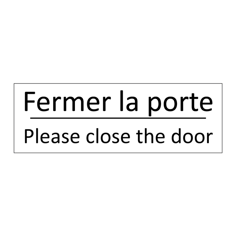 Fermer la porte - Please close the door