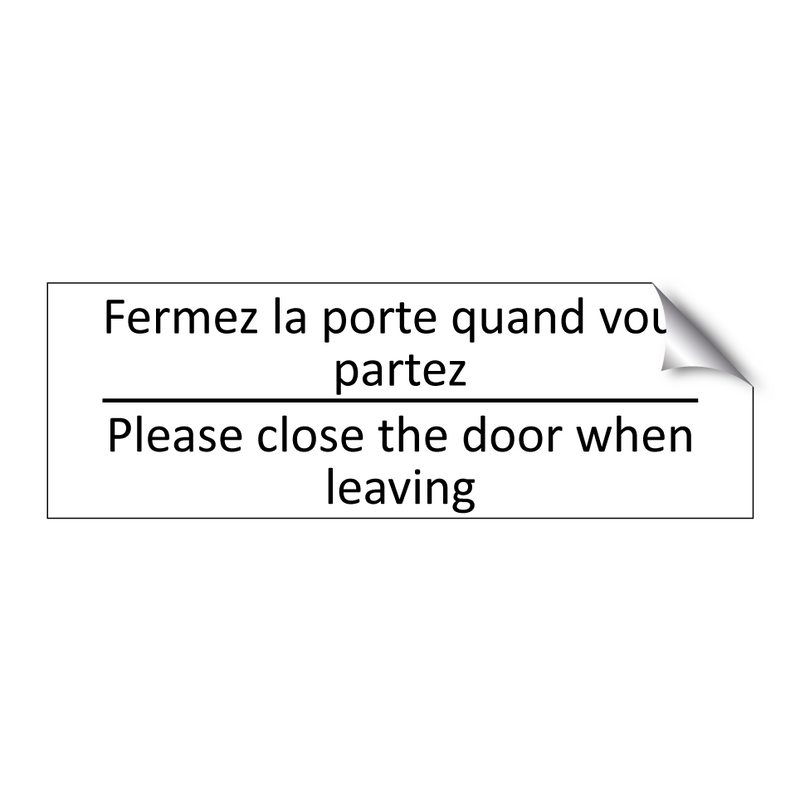 Fermez la porte quand vous partez /.../ - Please close the door when leaving /.../