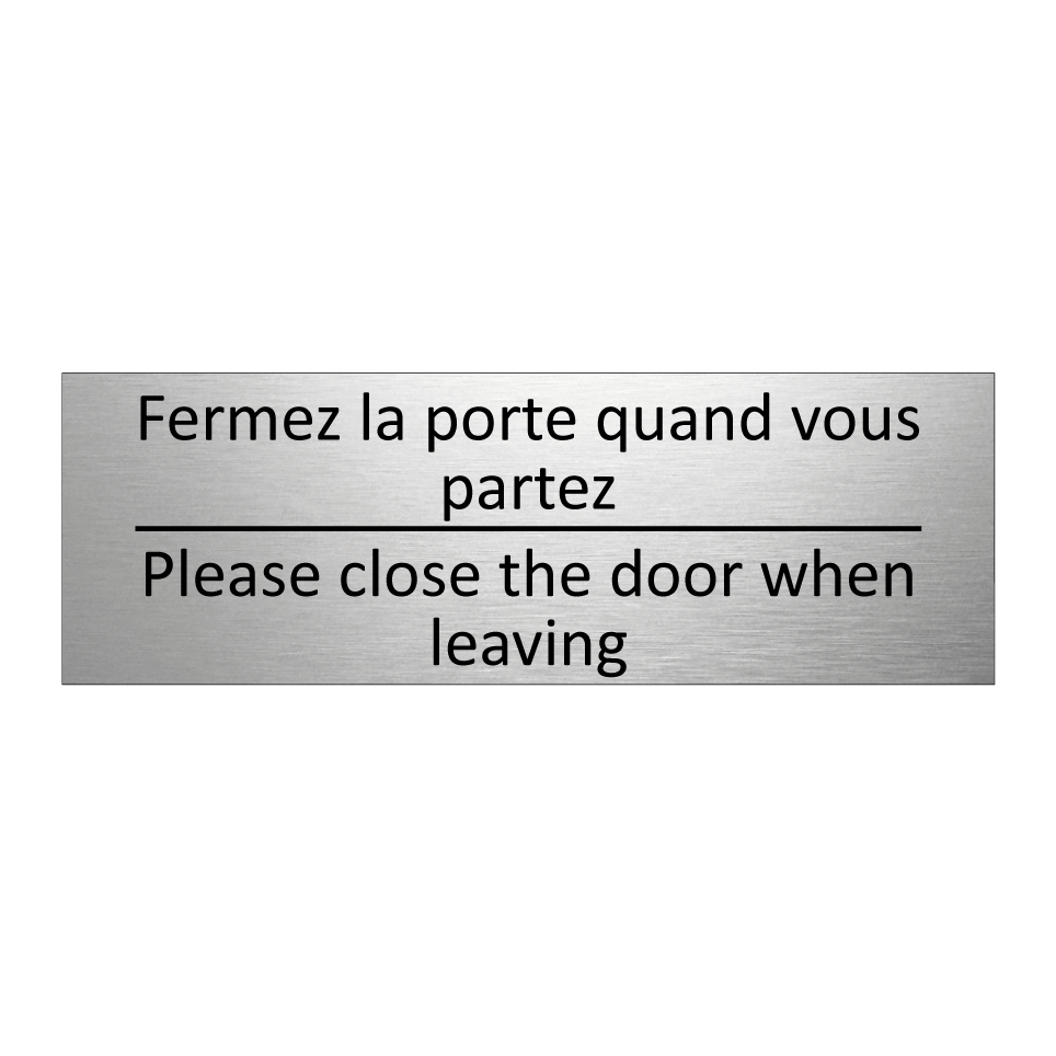 Fermez la porte quand vous partez /.../ - Please close the door when leaving /.../