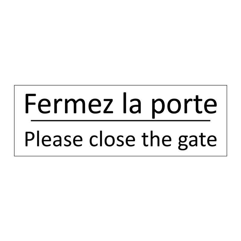 Fermez la porte - Please close the gate
