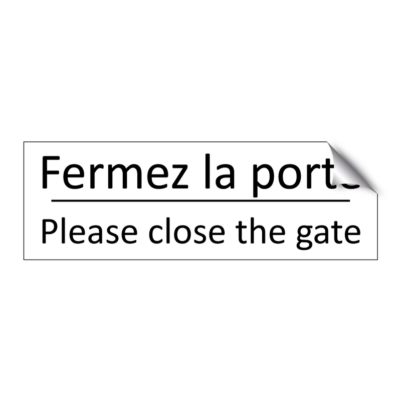 Fermez la porte - Please close the gate