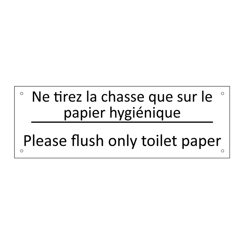 Ne tirez la chasse que sur le  /.../ - Please flush only toilet paper