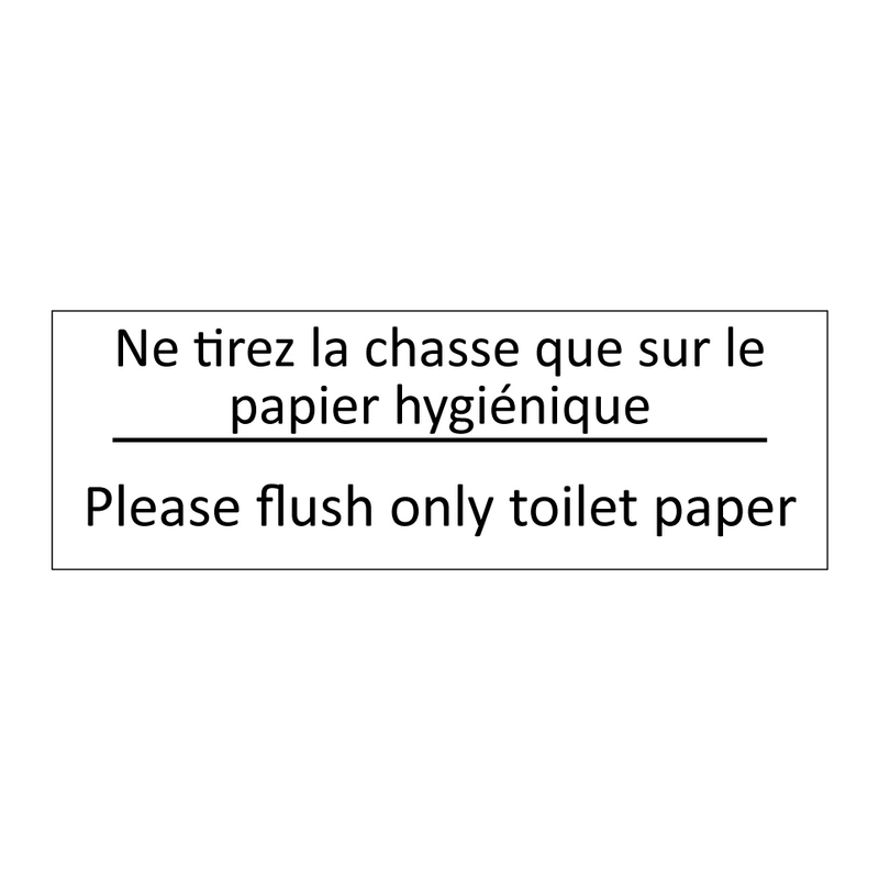 Ne tirez la chasse que sur le  /.../ - Please flush only toilet paper