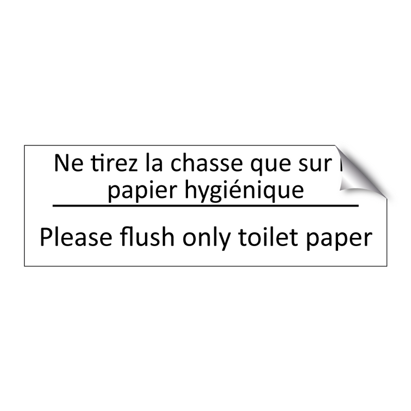Ne tirez la chasse que sur le  /.../ - Please flush only toilet paper