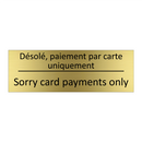 Désolé, paiement par carte uniquement /.../ - Sorry card payments only
