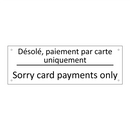 Désolé, paiement par carte uniquement /.../ - Sorry card payments only