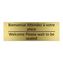 Bienvenue Attendez à votre place /.../ - Welcome Please wait to be seated /.../