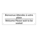 Bienvenue Attendez à votre place /.../ - Welcome Please wait to be seated /.../