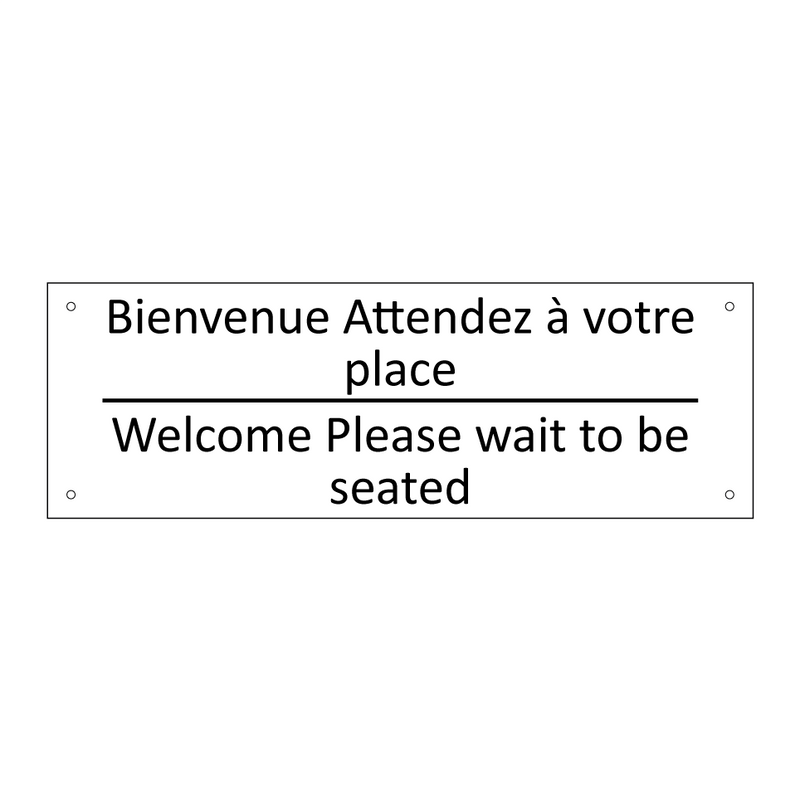 Bienvenue Attendez à votre place /.../ - Welcome Please wait to be seated /.../