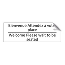 Bienvenue Attendez à votre place /.../ - Welcome Please wait to be seated /.../