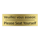 Veuillez vous asseoir. - Please Seat Yourself