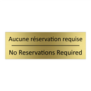 Aucune réservation requise - No Reservations Required