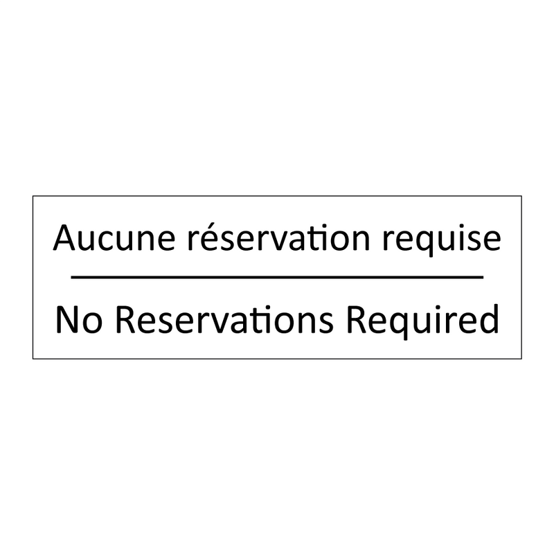 Aucune réservation requise - No Reservations Required