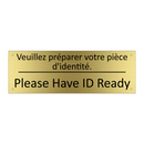 Veuillez préparer votre pièce  /.../ - Please Have ID Ready