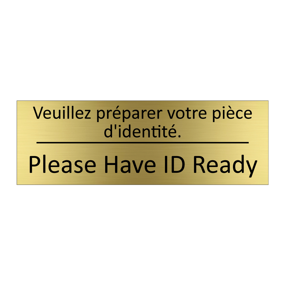 Veuillez préparer votre pièce  /.../ - Please Have ID Ready