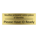 Veuillez préparer votre pièce  /.../ - Please Have ID Ready