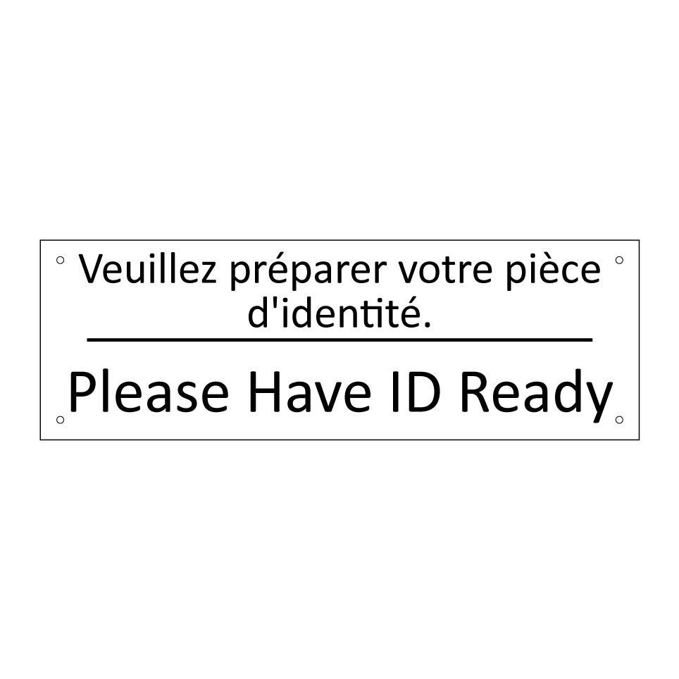 Veuillez préparer votre pièce  /.../ - Please Have ID Ready
