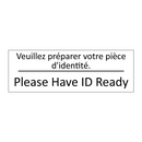 Veuillez préparer votre pièce  /.../ - Please Have ID Ready