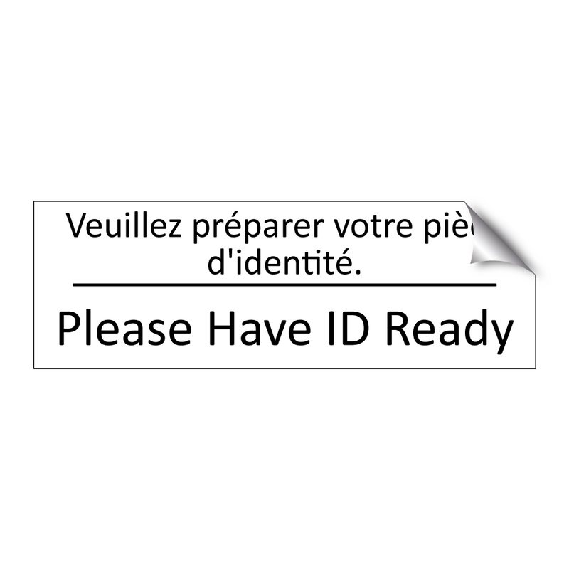 Veuillez préparer votre pièce  /.../ - Please Have ID Ready