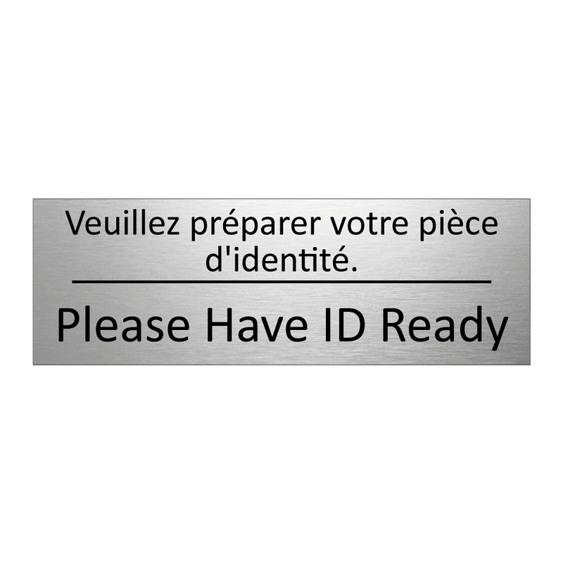 Veuillez préparer votre pièce  /.../ - Please Have ID Ready