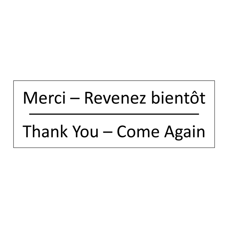 Merci – Revenez bientôt - Thank You – Come Again