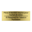 Pièce d'identité requise pour  /.../ - ID Required for Tobacco Purchases /.../