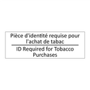 Pièce d'identité requise pour  /.../ - ID Required for Tobacco Purchases /.../