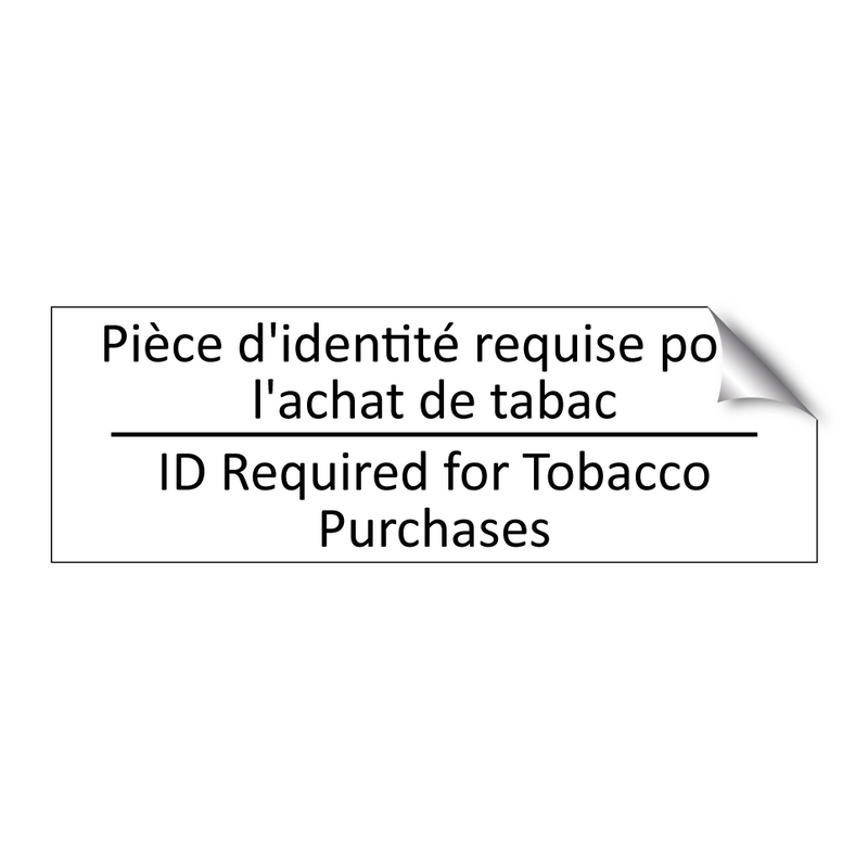 Pièce d'identité requise pour  /.../ - ID Required for Tobacco Purchases /.../