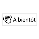 À bientôt