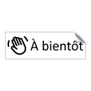 À bientôt