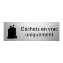Déchets en vrac uniquement