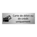 Carte de débit ou de crédit uniquement