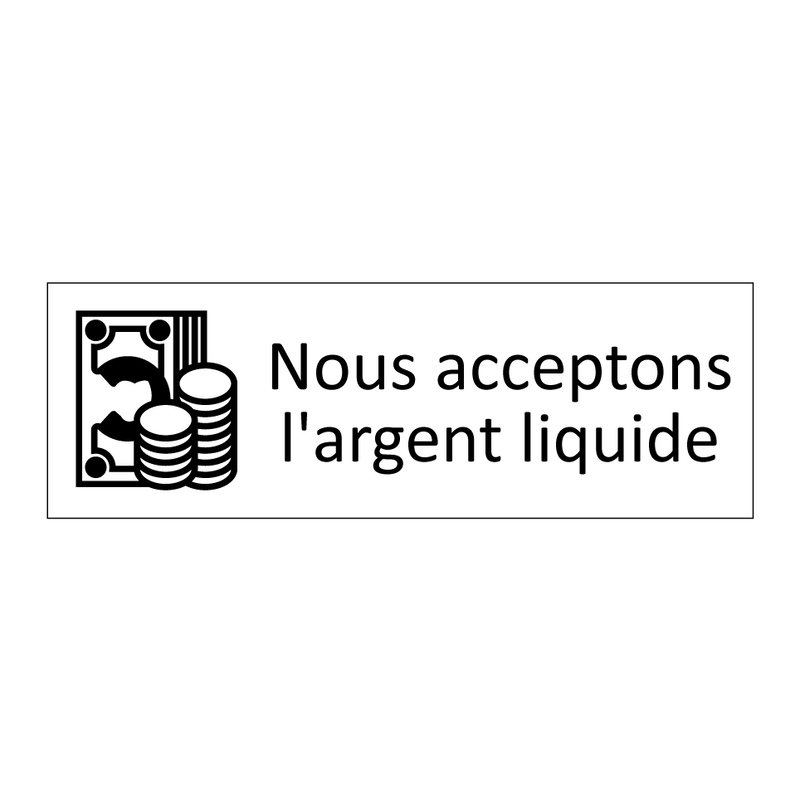 Nous acceptons l'argent liquide