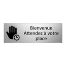 Bienvenue Attendez à votre place