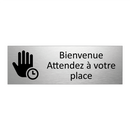 Bienvenue Attendez à votre place