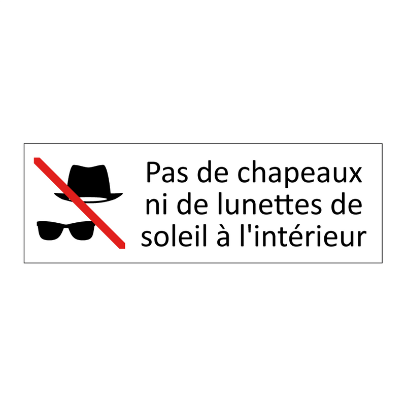 Pas de chapeaux ni de lunettes de soleil à l'intérieur
