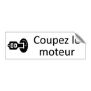 Coupez le moteur