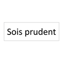 Sois prudent