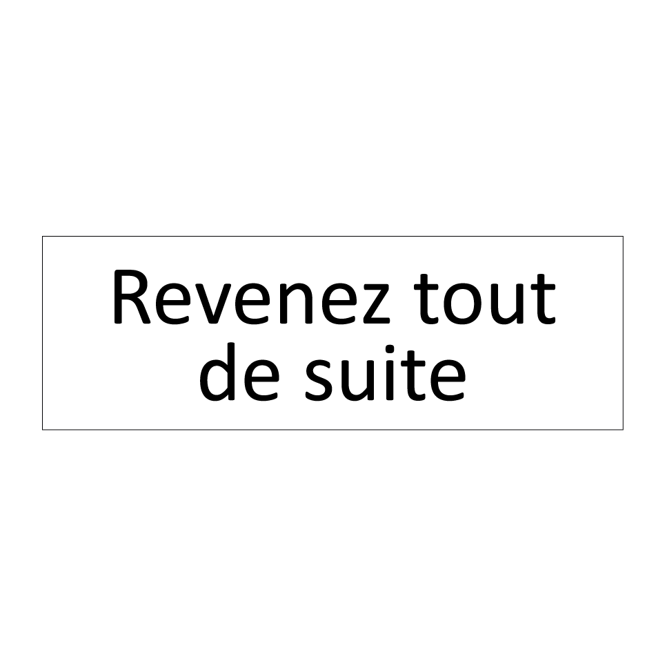 Revenez tout de suite