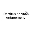 Détritus en vrac uniquement