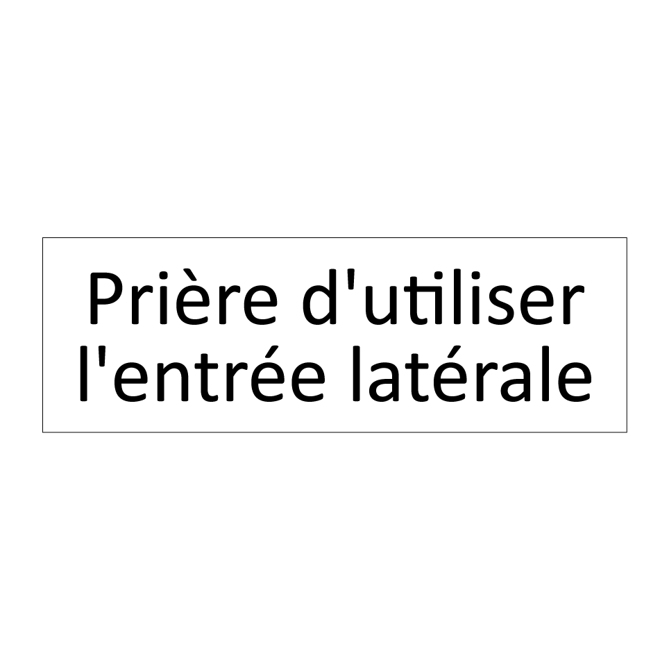 Prière d'utiliser l'entrée latérale