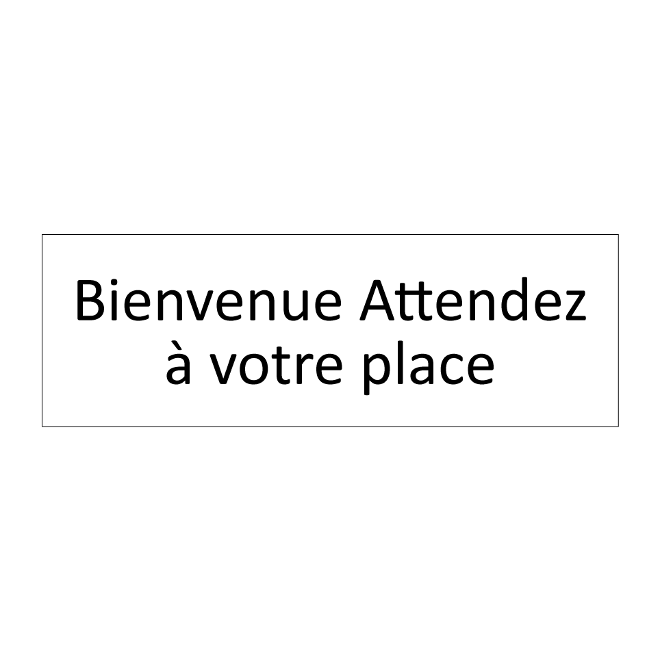 Bienvenue Attendez à votre place