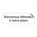 Bienvenue Attendez à votre place