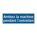 Arrêtez la machine pendant l'entretien