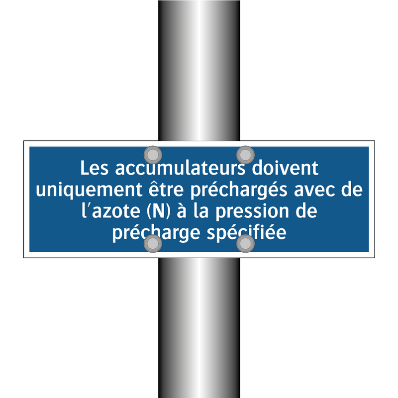Les accumulateurs doivent uniquement être préchargés avec de l'azote (N) à la pression de précharge spécifiée.