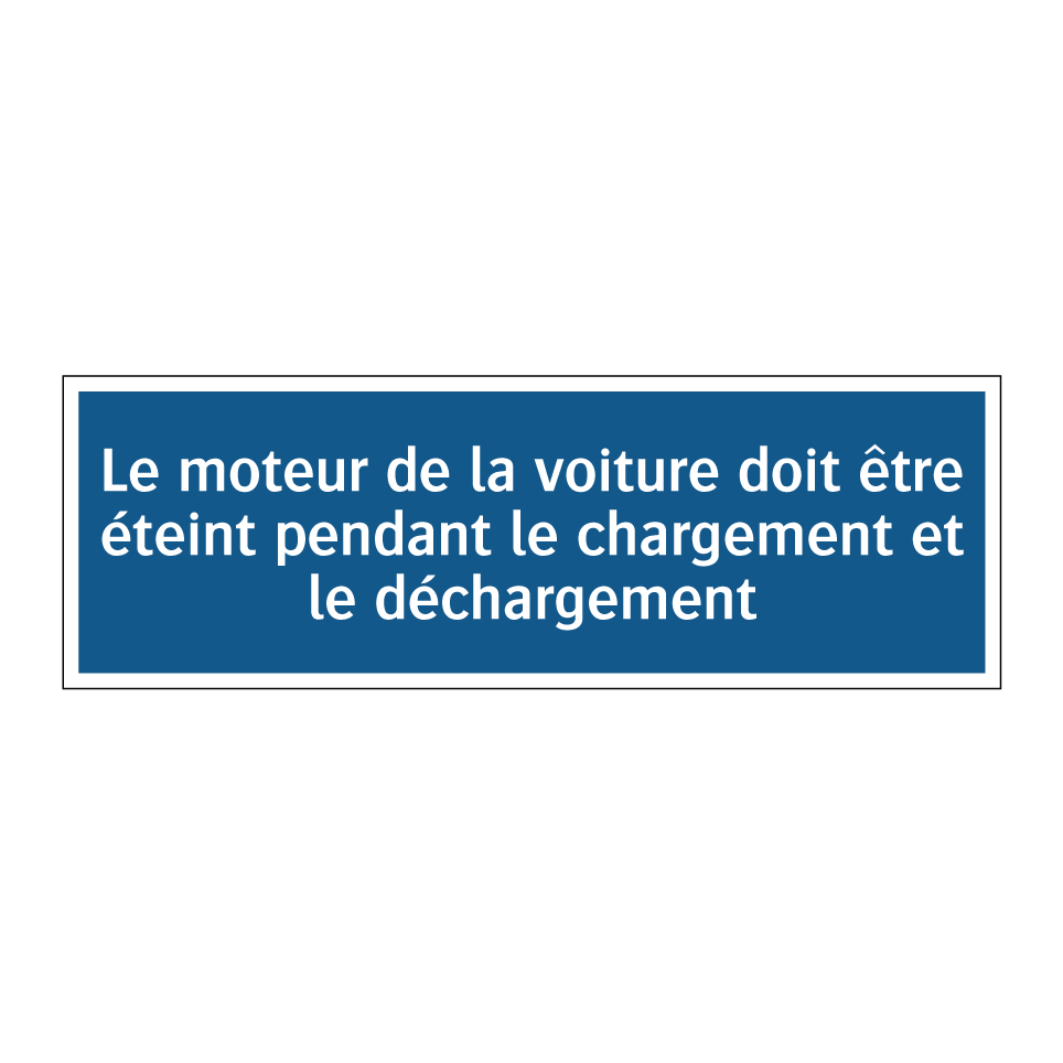 Le moteur de la voiture doit être éteint pendant le chargement et le déchargement.