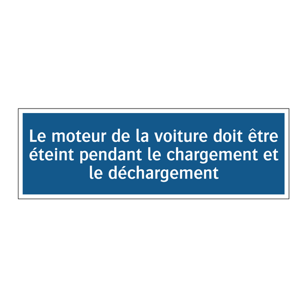 Le moteur de la voiture doit être éteint pendant le chargement et le déchargement.