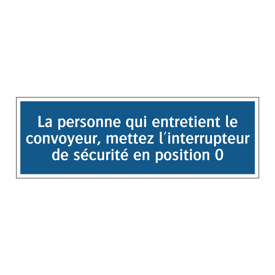 La personne qui entretient le convoyeur, mettez l'interrupteur de sécurité en position 0.